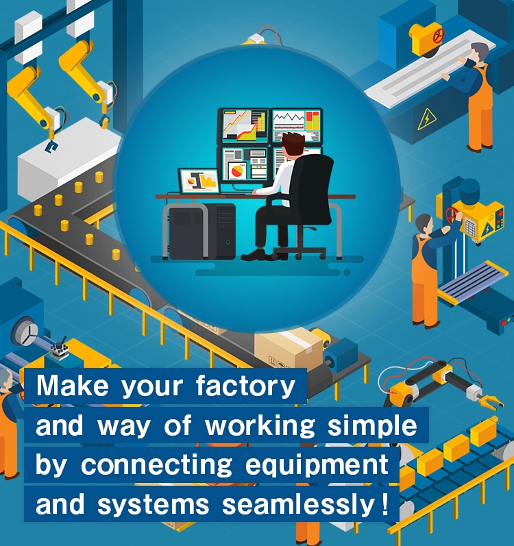 Make smart factory and office by connecting systems seamlessly!